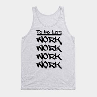 To Do List: WORK WORK WORK WORK Tank Top